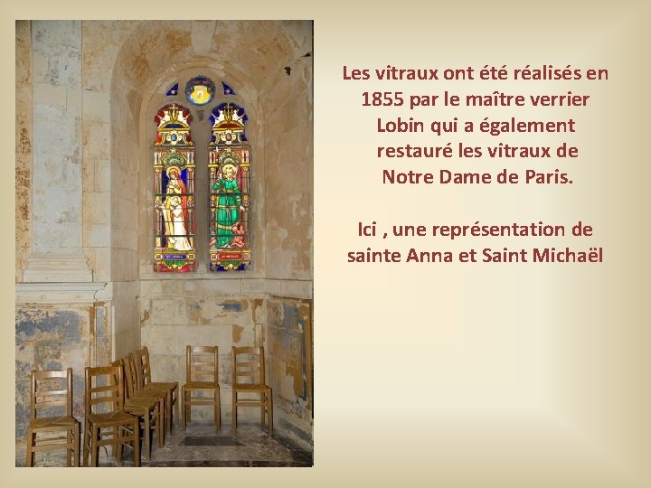 Les vitraux ont été réalisés en 1855 par le maître verrier Lobin qui a Les vitraux ont été réalisés en 1855 par le maître verrier Lobin qui a
