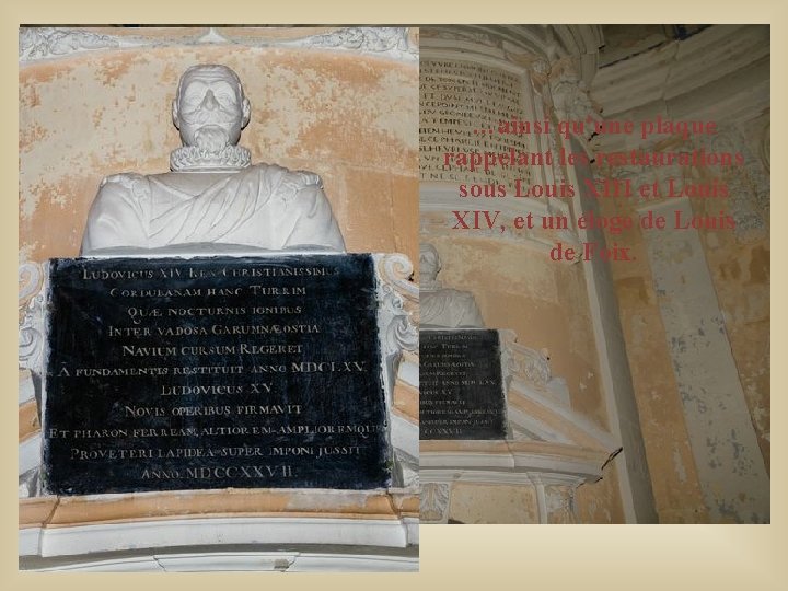 …ainsi qu'une plaque rappelant les restaurations sous Louis XIII et Louis XIV, et un …ainsi qu'une plaque rappelant les restaurations sous Louis XIII et Louis XIV, et un