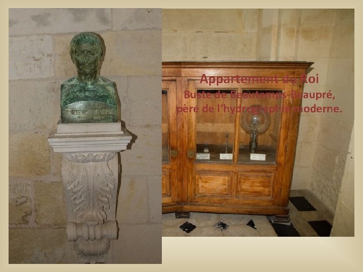 Appartement du Roi Buste de Beautemps-Beaupré, père de l’hydrographie moderne. Appartement du Roi Buste de Beautemps-Beaupré, père de l’hydrographie moderne.