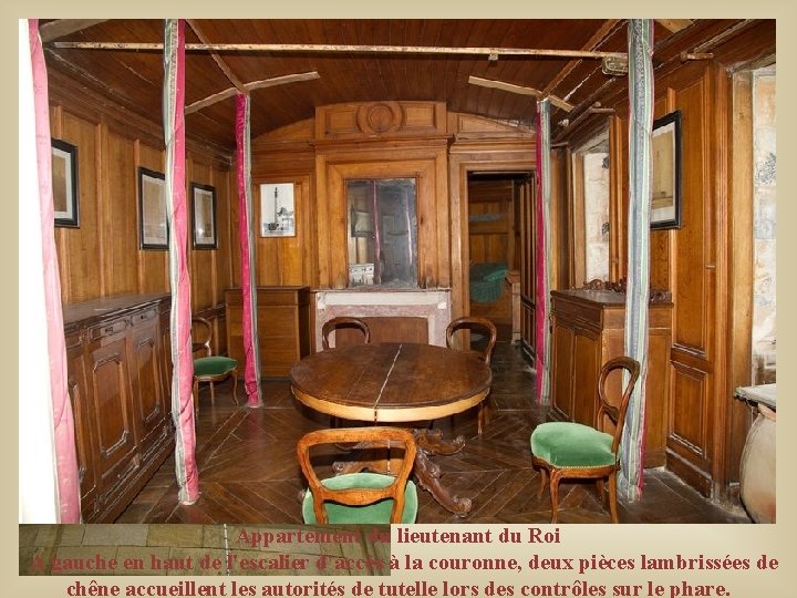 Appartement du lieutenant du Roi A gauche en haut de l'escalier d'accès à la Appartement du lieutenant du Roi A gauche en haut de l'escalier d'accès à la