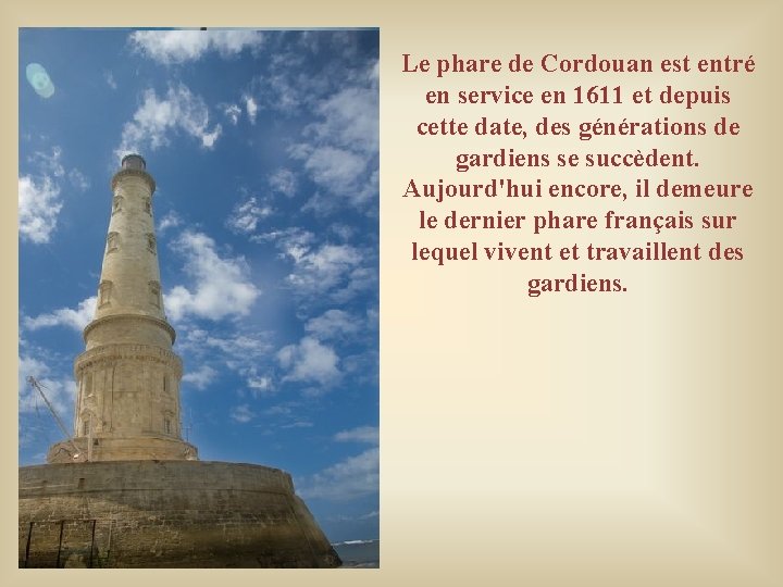 Le phare de Cordouan est entré en service en 1611 et depuis cette date, Le phare de Cordouan est entré en service en 1611 et depuis cette date,