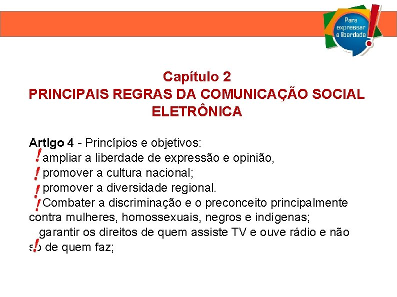 Capítulo 2 PRINCIPAIS REGRAS DA COMUNICAÇÃO SOCIAL ELETRÔNICA Artigo 4 - Princípios e objetivos: