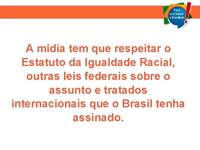 A mídia tem que respeitar o Estatuto da Igualdade Racial, outras leis federais sobre