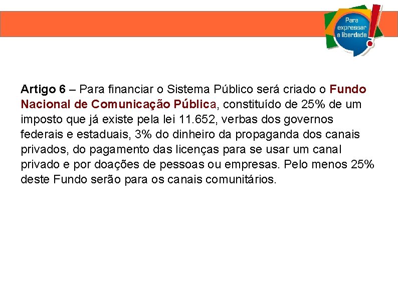 Artigo 6 – Para financiar o Sistema Público será criado o Fundo Nacional de