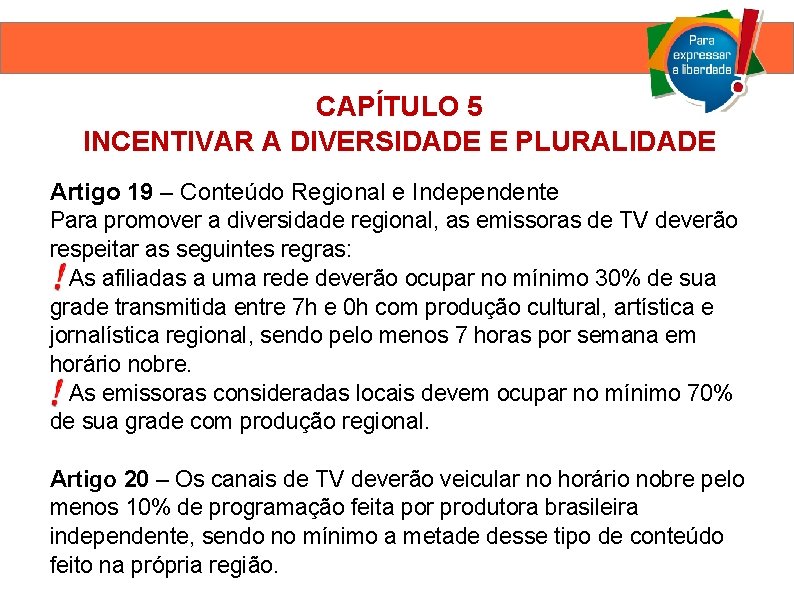 CAPÍTULO 5 INCENTIVAR A DIVERSIDADE E PLURALIDADE Artigo 19 – Conteúdo Regional e Independente