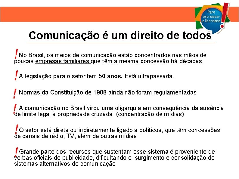 Comunicação é um direito de todos No Brasil, os meios de comunicação estão concentrados