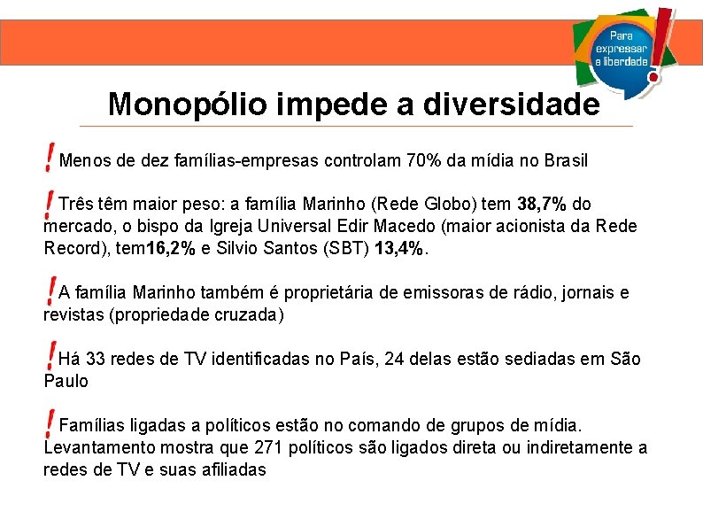 Monopólio impede a diversidade Menos de dez famílias-empresas controlam 70% da mídia no Brasil