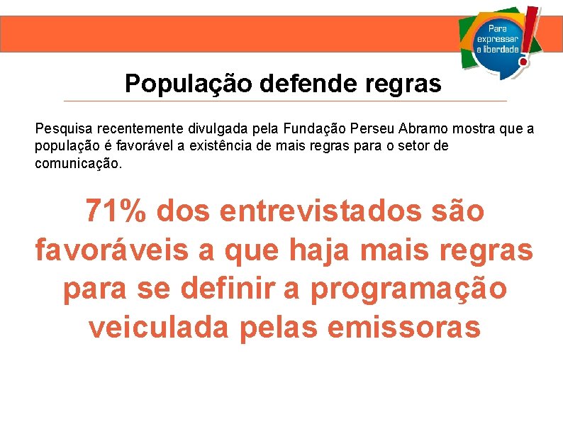 População defende regras Pesquisa recentemente divulgada pela Fundação Perseu Abramo mostra que a população