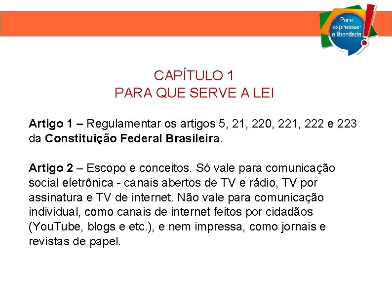 CAPÍTULO 1 PARA QUE SERVE A LEI Artigo 1 – Regulamentar os artigos 5,