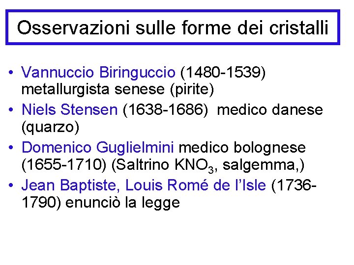 Osservazioni sulle forme dei cristalli • Vannuccio Biringuccio (1480 -1539) metallurgista senese (pirite) •