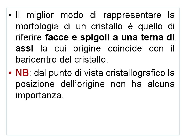  • Il miglior modo di rappresentare la morfologia di un cristallo è quello