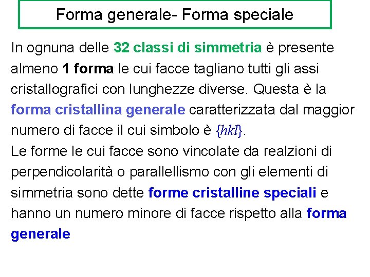 Forma generale- Forma speciale In ognuna delle 32 classi di simmetria è presente almeno