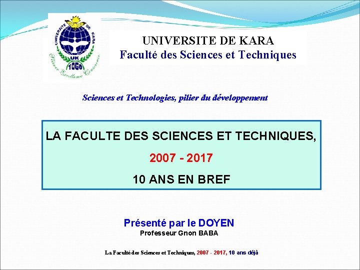 UNIVERSITE DE KARA Faculté des Sciences et Techniques Sciences et Technologies, pilier du développement