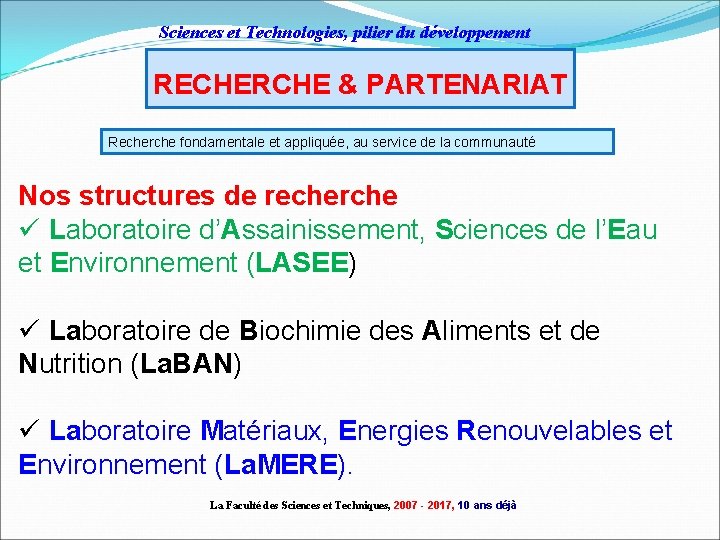 Sciences et Technologies, pilier du développement RECHERCHE & PARTENARIAT Recherche fondamentale et appliquée, au