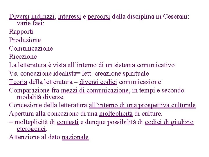 Diversi indirizzi, interessi e percorsi della disciplina in Ceserani: varie fasi: Rapporti Produzione Comunicazione