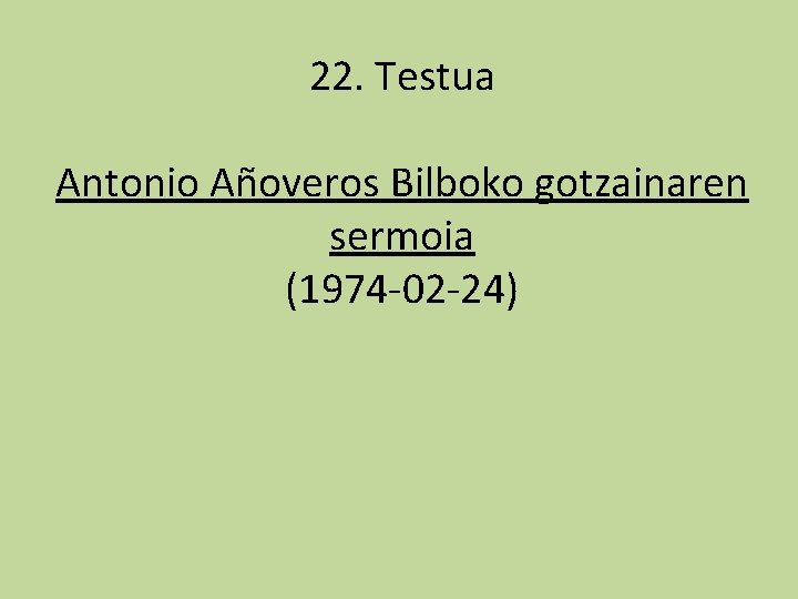 22. Testua Antonio Añoveros Bilboko gotzainaren sermoia (1974 -02 -24) 