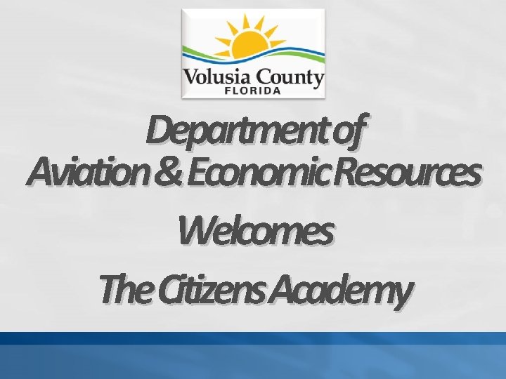 Departmentof Aviation&Economic. Resources Welcomes The. Citizens. Academy 