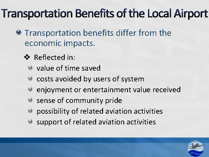 Transportation Benefits of the Local Airport Transportation benefits differ from the economic impacts. v