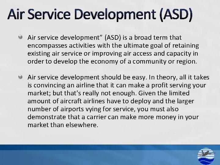 Air Service Development (ASD) Air service development” (ASD) is a broad term that encompasses