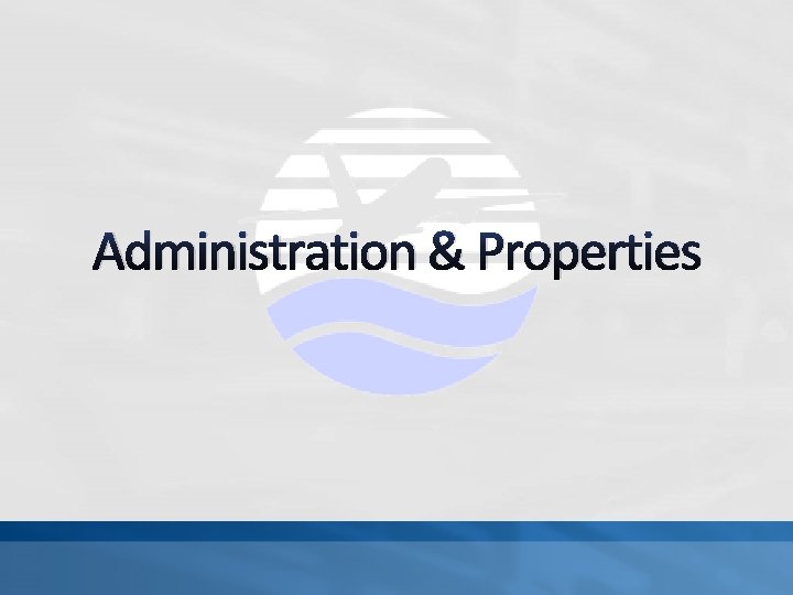 Administration & Properties Administration & Properties
