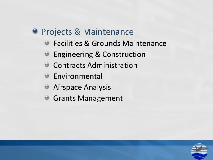Projects & Maintenance Facilities & Grounds Maintenance Engineering & Construction Contracts Administration Environmental Airspace Projects & Maintenance Facilities & Grounds Maintenance Engineering & Construction Contracts Administration Environmental Airspace