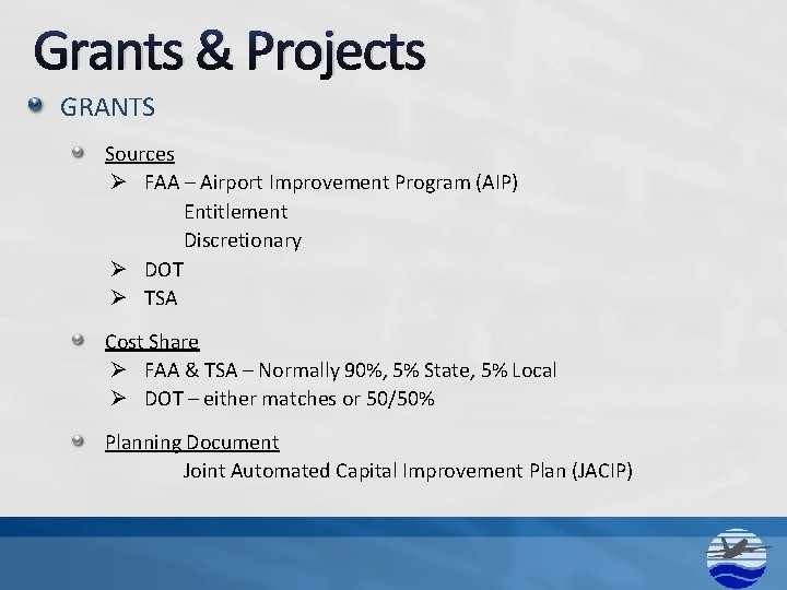 Grants & Projects GRANTS Sources Ø FAA – Airport Improvement Program (AIP) Entitlement Discretionary