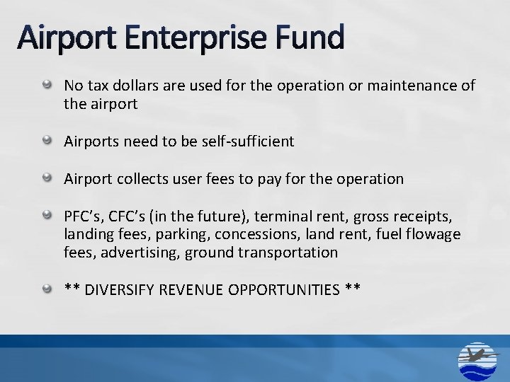 Airport Enterprise Fund No tax dollars are used for the operation or maintenance of