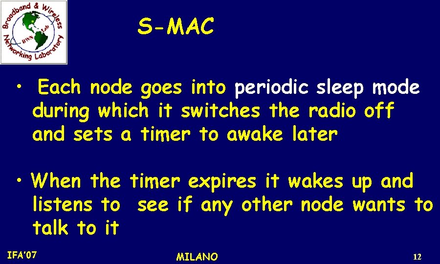 S-MAC • Each node goes into periodic sleep mode during which it switches the