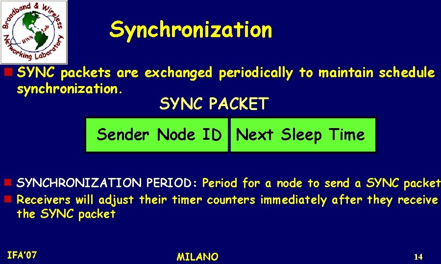 Synchronization n SYNC packets are exchanged periodically to maintain schedule synchronization. SYNC PACKET Sender