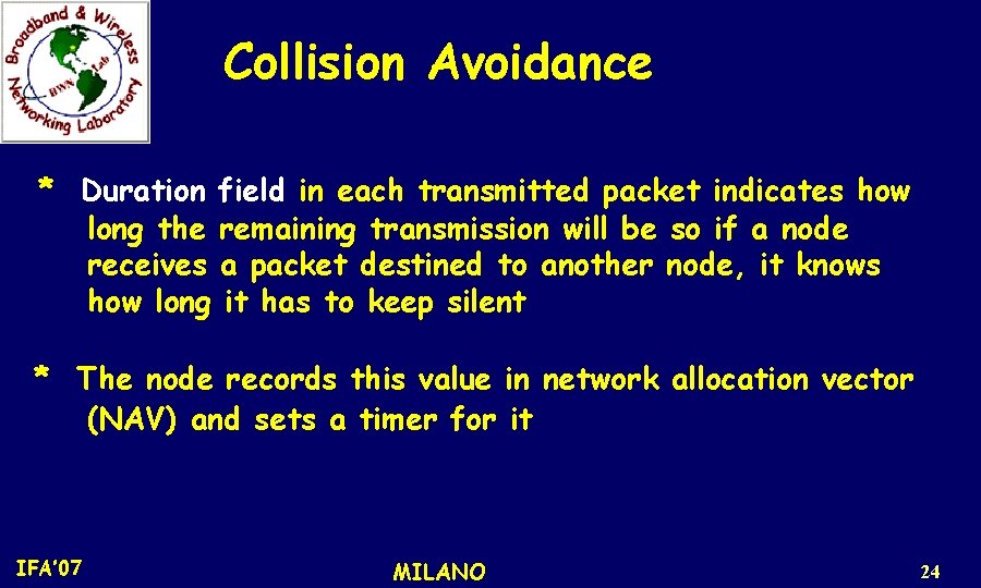 Collision Avoidance * Duration field in each transmitted packet indicates how long the remaining