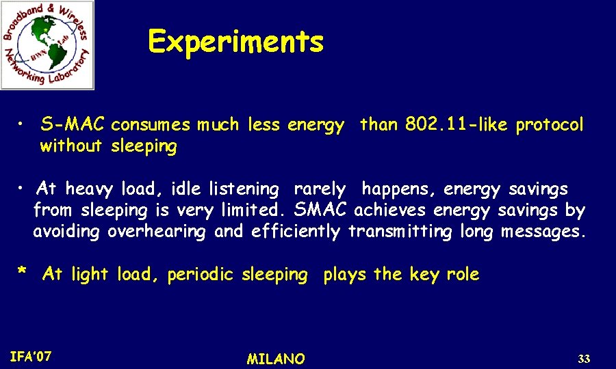 Experiments • S-MAC consumes much less energy than 802. 11 -like protocol without sleeping