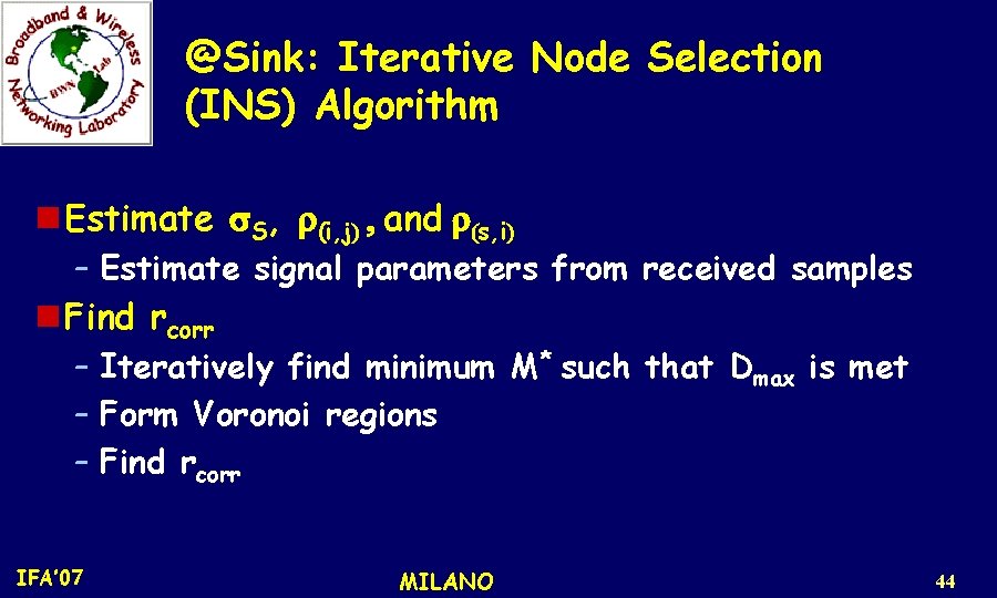 @Sink: Iterative Node Selection (INS) Algorithm n Estimate s. S, r(i, j) , and