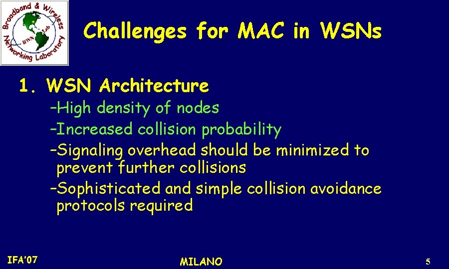 Challenges for MAC in WSNs 1. WSN Architecture –High density of nodes –Increased collision
