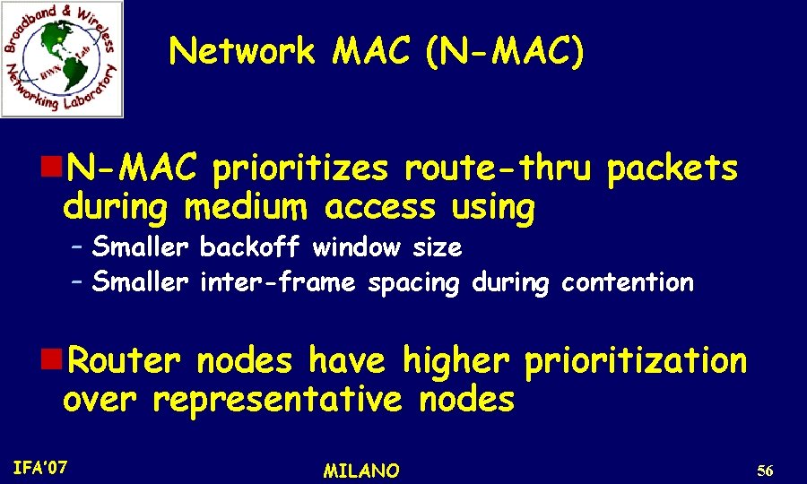 Network MAC (N-MAC) n. N-MAC prioritizes route-thru packets during medium access using – Smaller