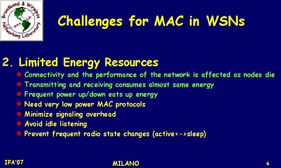 Challenges for MAC in WSNs 2. Limited Energy Resources l l l l IFA’