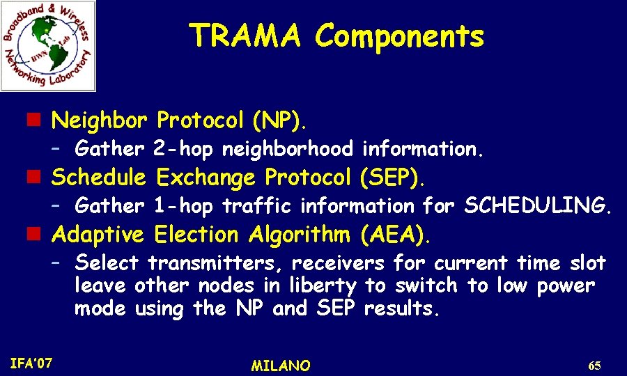 TRAMA Components n Neighbor Protocol (NP). – Gather 2 -hop neighborhood information. n Schedule