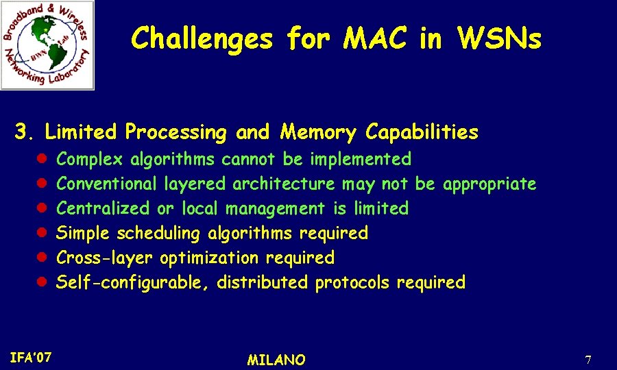 Challenges for MAC in WSNs 3. Limited Processing and Memory Capabilities l l l