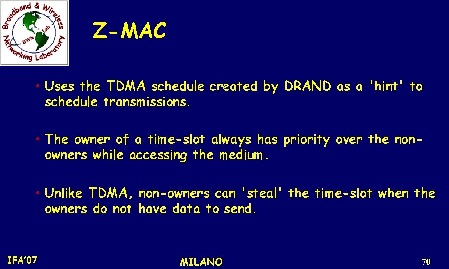 Z-MAC • Uses the TDMA schedule created by DRAND as a 'hint' to schedule