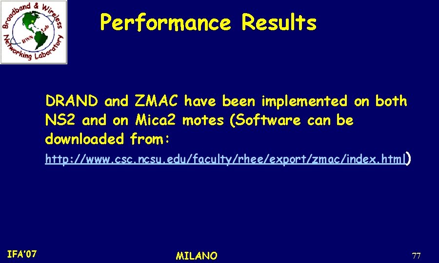 Performance Results DRAND and ZMAC have been implemented on both NS 2 and on