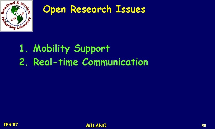 Open Research Issues 1. Mobility Support 2. Real-time Communication IFA’ 07 MILANO 80 
