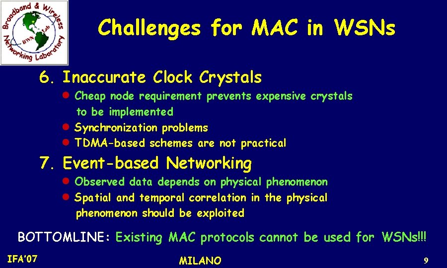 Challenges for MAC in WSNs 6. Inaccurate Clock Crystals l Cheap node requirement prevents