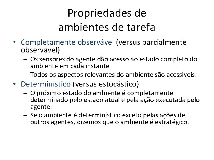 Propriedades de ambientes de tarefa • Completamente observável (versus parcialmente observável) – Os sensores