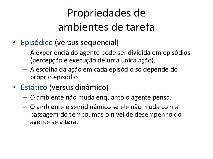 Propriedades de ambientes de tarefa • Episódico (versus sequencial) – A experiência do agente