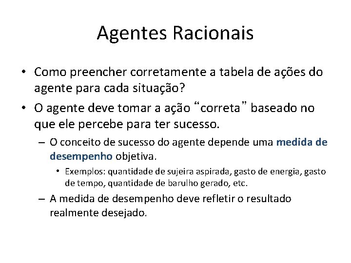 Agentes Racionais • Como preencher corretamente a tabela de ações do agente para cada