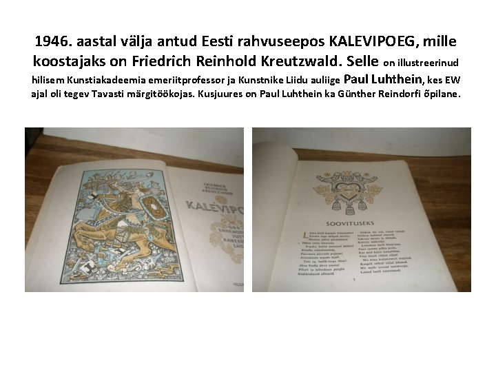 1946. aastal välja antud Eesti rahvuseepos KALEVIPOEG, mille koostajaks on Friedrich Reinhold Kreutzwald. Selle