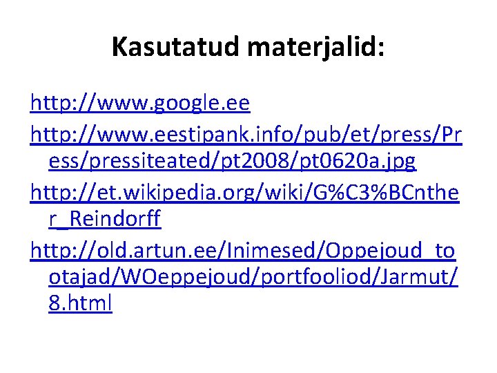 Kasutatud materjalid: http: //www. google. ee http: //www. eestipank. info/pub/et/press/Pr ess/pressiteated/pt 2008/pt 0620 a.