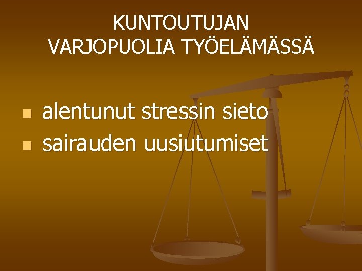 KUNTOUTUJAN VARJOPUOLIA TYÖELÄMÄSSÄ n n alentunut stressin sieto sairauden uusiutumiset 