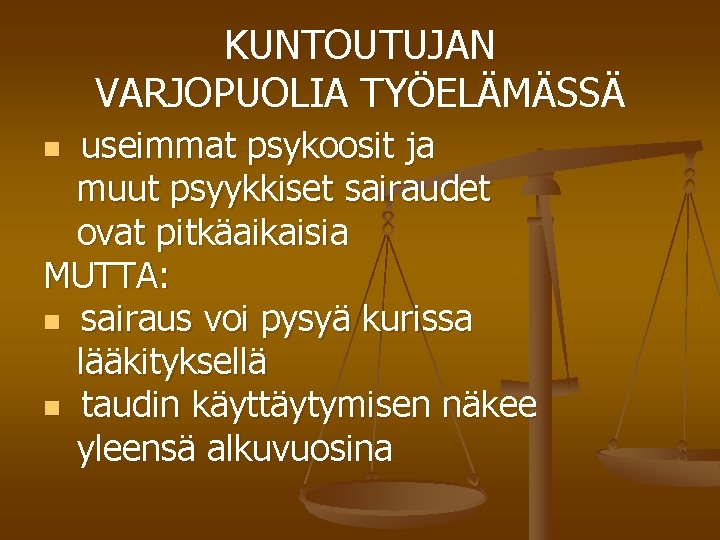 KUNTOUTUJAN VARJOPUOLIA TYÖELÄMÄSSÄ useimmat psykoosit ja muut psyykkiset sairaudet ovat pitkäaikaisia MUTTA: n sairaus