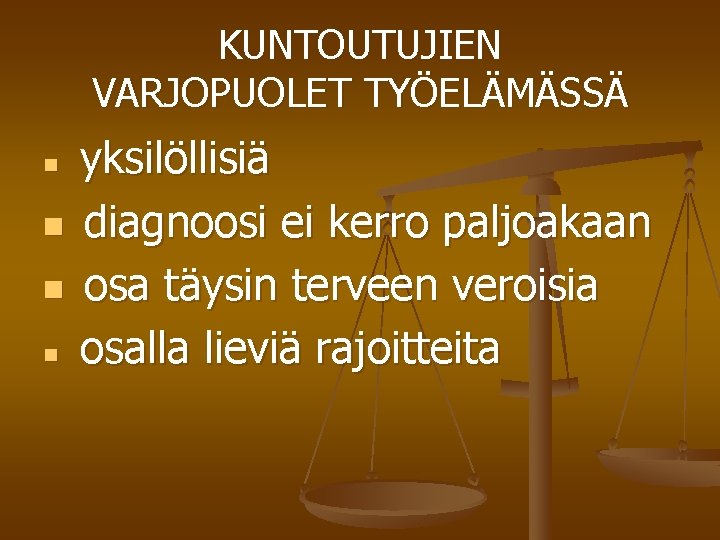 KUNTOUTUJIEN VARJOPUOLET TYÖELÄMÄSSÄ n n yksilöllisiä diagnoosi ei kerro paljoakaan osa täysin terveen veroisia