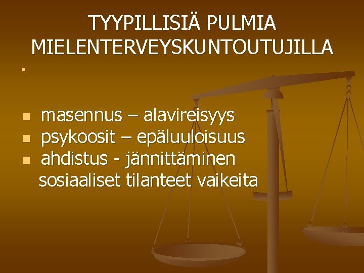 TYYPILLISIÄ PULMIA MIELENTERVEYSKUNTOUTUJILLA n n masennus – alavireisyys psykoosit – epäluuloisuus ahdistus - jännittäminen